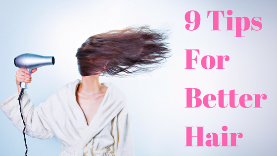 9 Tips To Get Better Hair