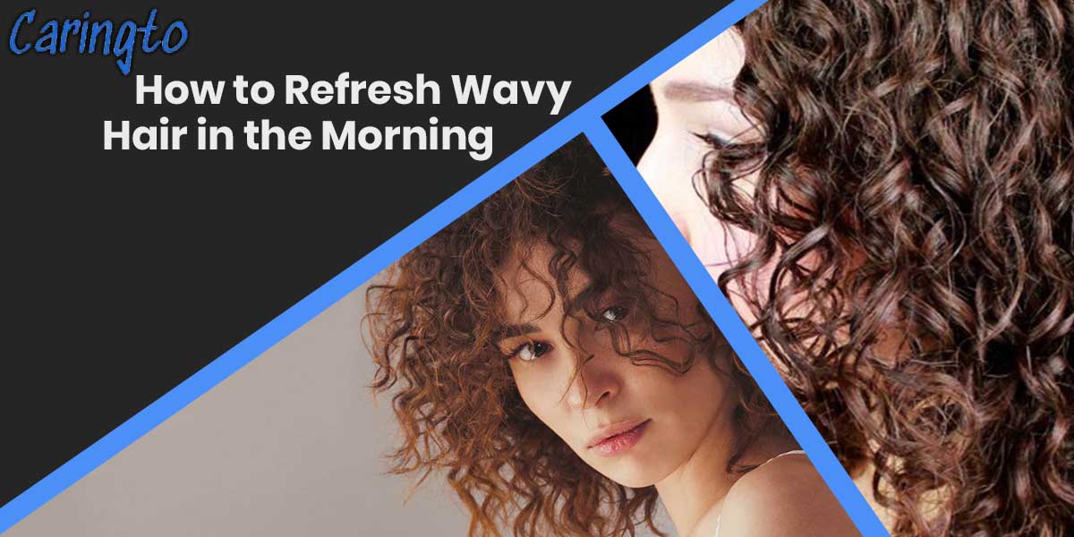 How to Refresh Wavy Hair in the Morning