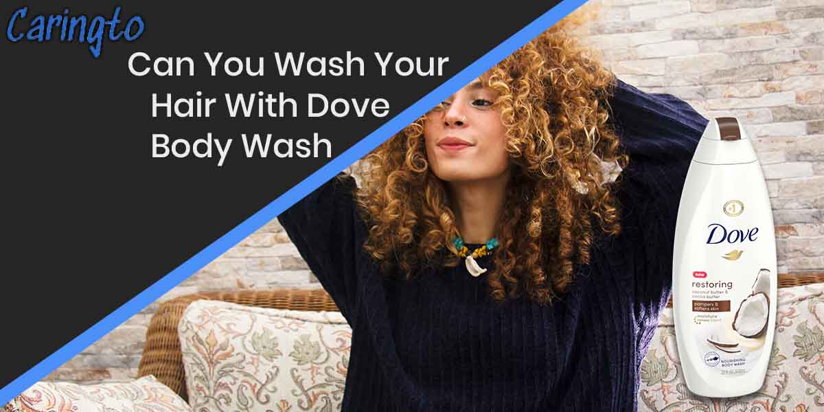 Can You Wash Your Hair With Dove Body Wash