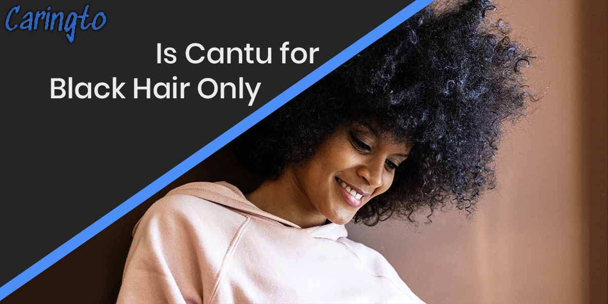 Is Cantu for Black Hair Only