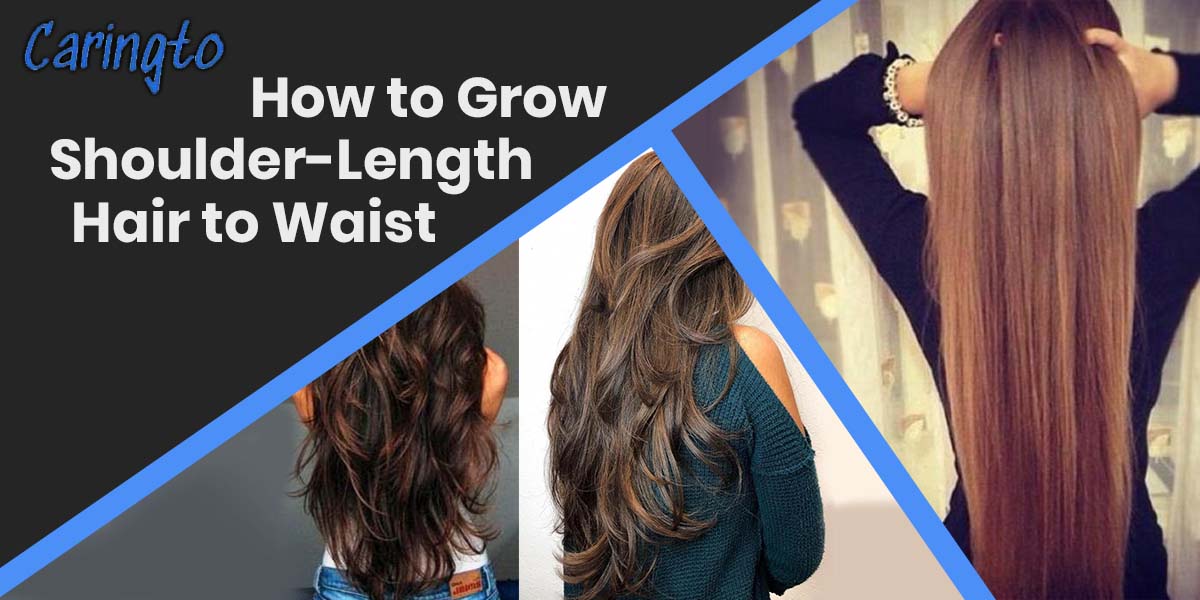 How to Grow Shoulder-Length Hair to Waist