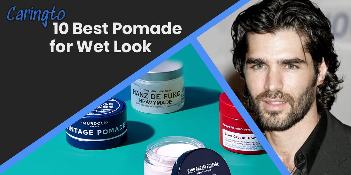 10 Best Pomade for Wet Look