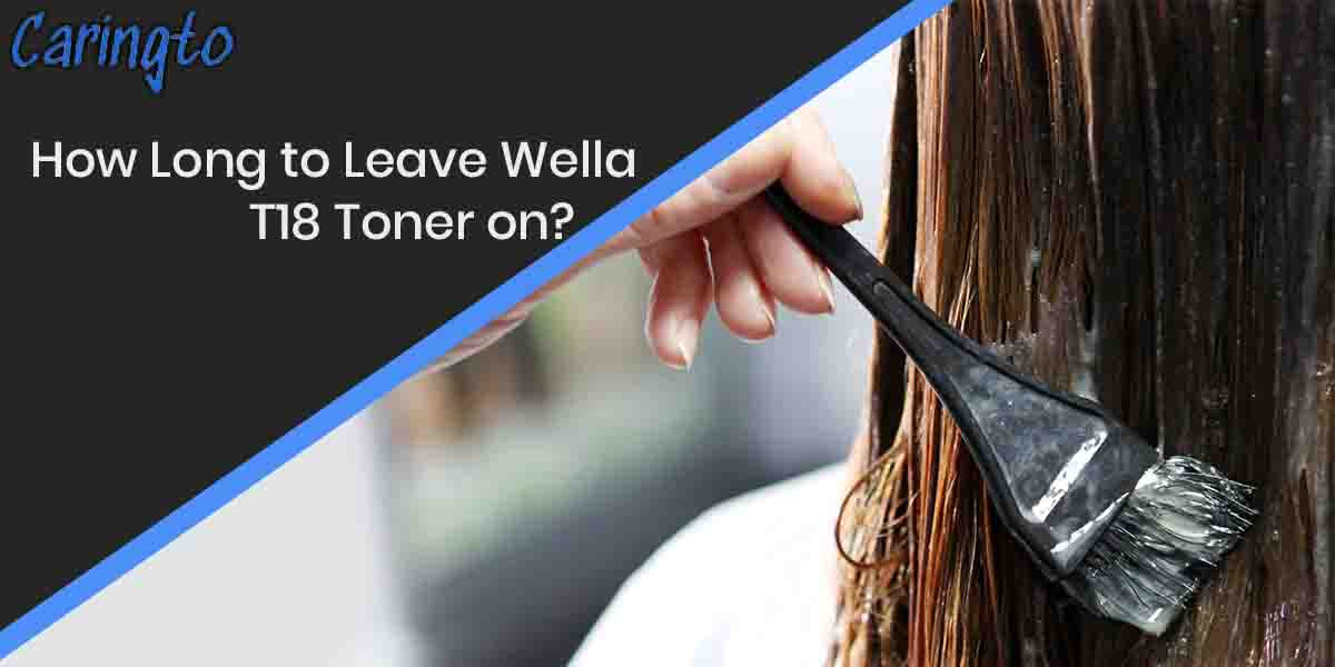 How Long to Leave Wella T18 Toner on