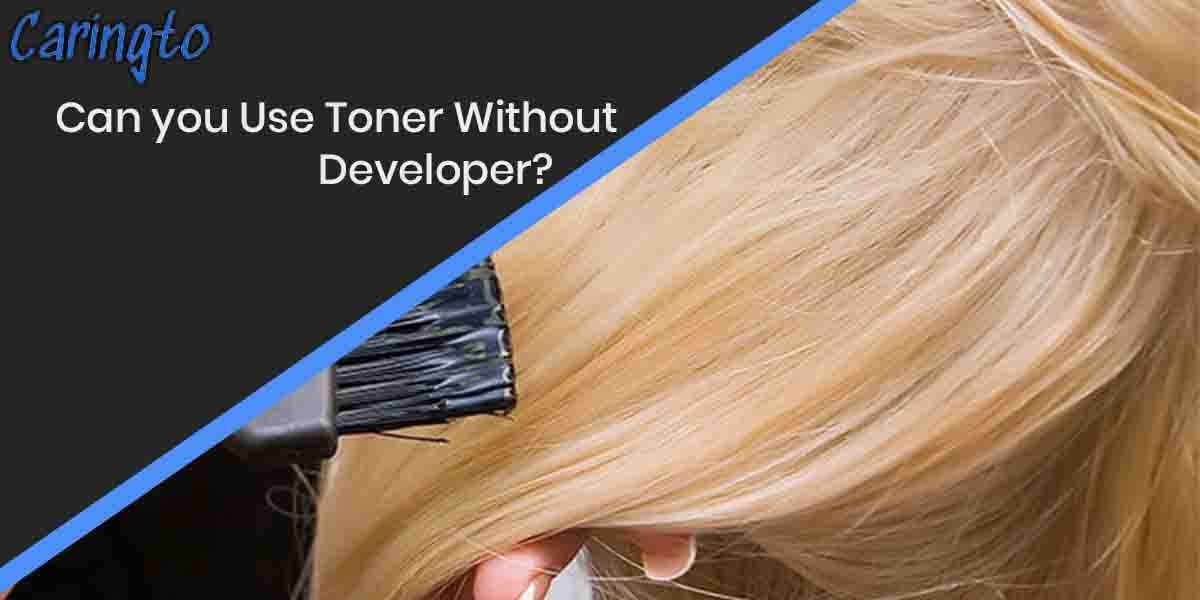 Can you Use Toner Without Developer