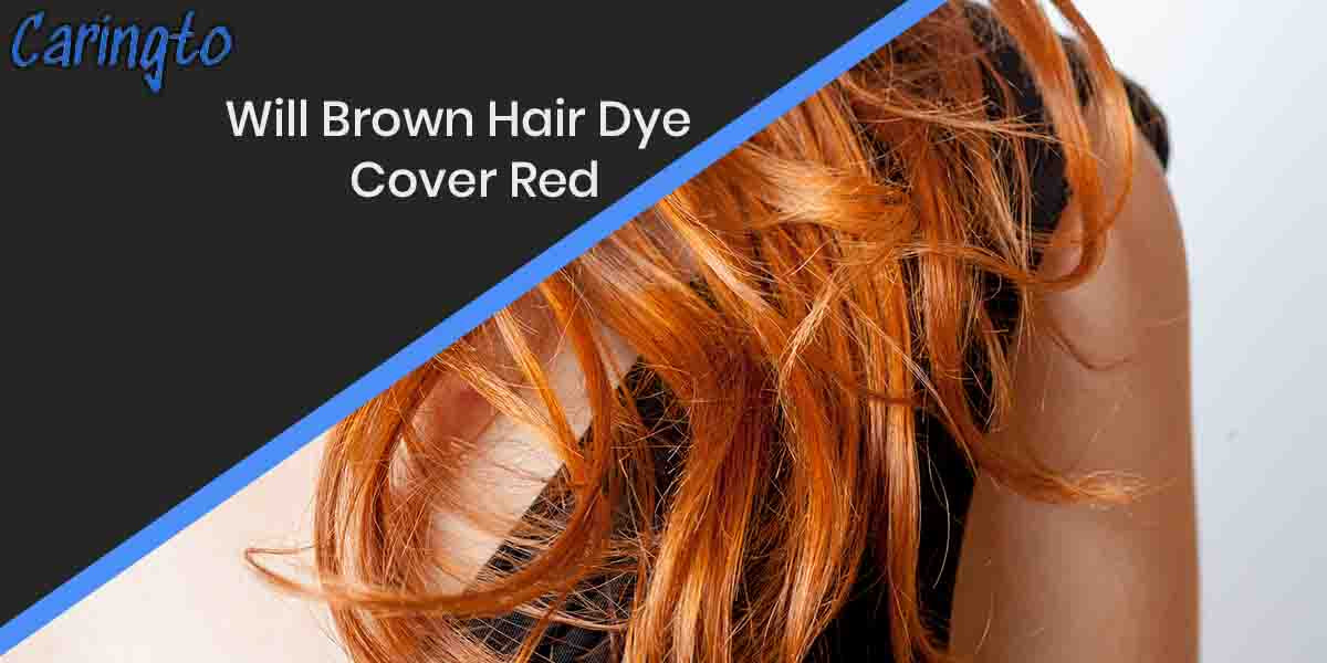 Will Brown Hair Dye Cover Red