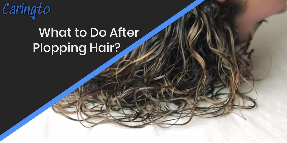 What to Do After Plopping Hair?||What Is the Plopping Hair Drying Technique?||How to Plop Hair with a Towel?||What to do After Plopping Hair Overnight?||How Long Does Hair Take to Dry when Plopping?