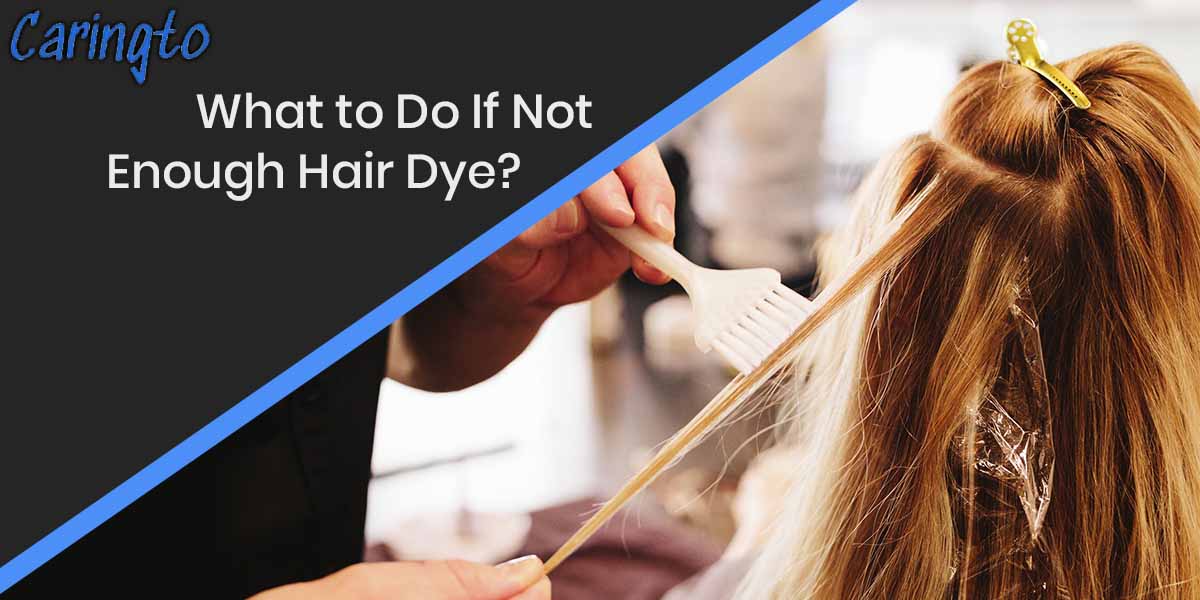 What to Do If Not Enough Hair Dye