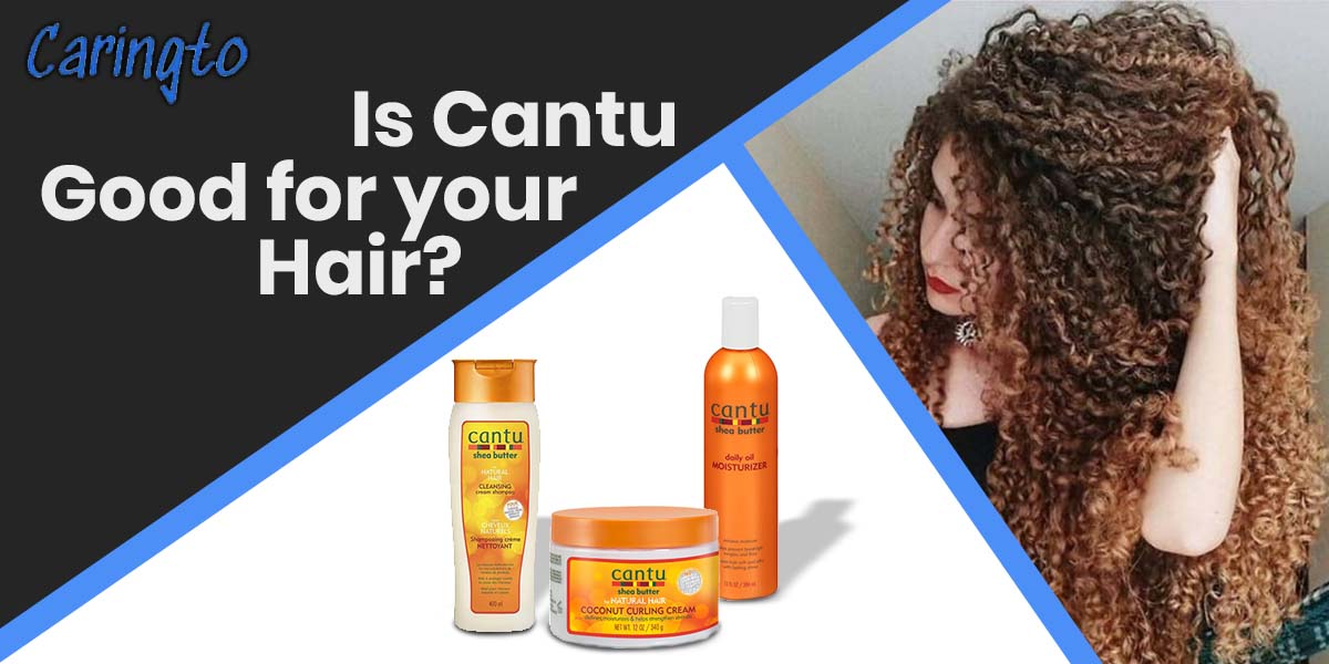 Is Cantu Good for your Hair