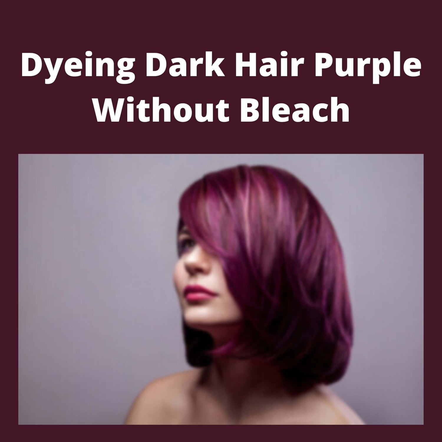 Dyeing-Dark-Hair-Purple-Without-Bleach