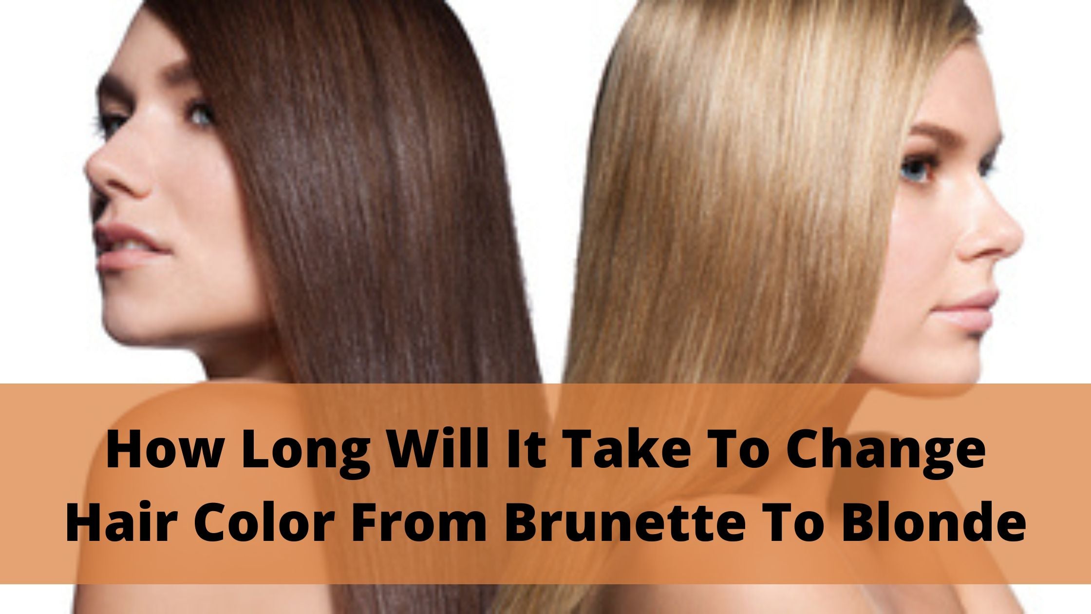 How Long Will It Take To Change Hair Color From Brunette To Blonde