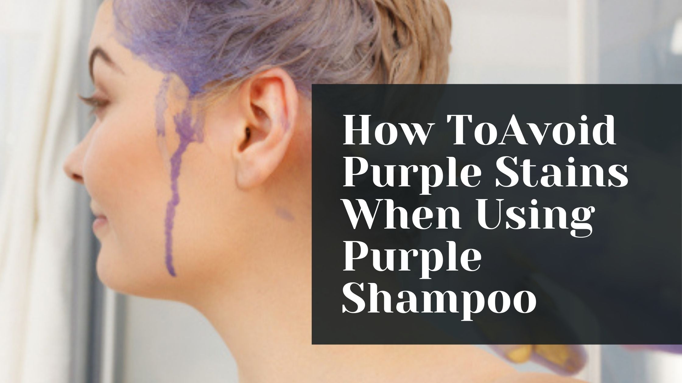 How To Avoid Purple Stains When Using Purple Shampoo