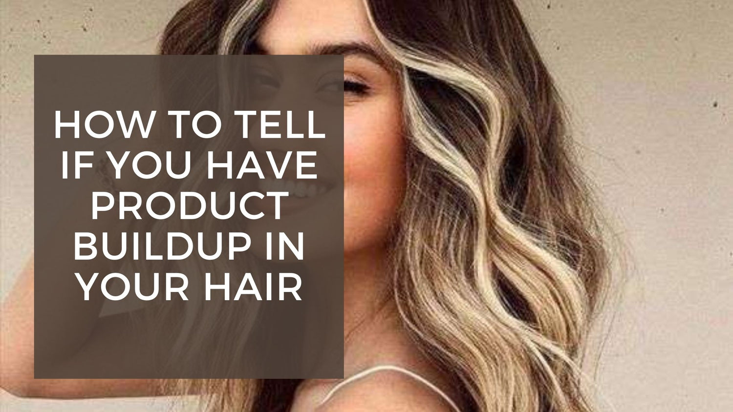 How to Tell If You Have Product Buildup in Your Hair