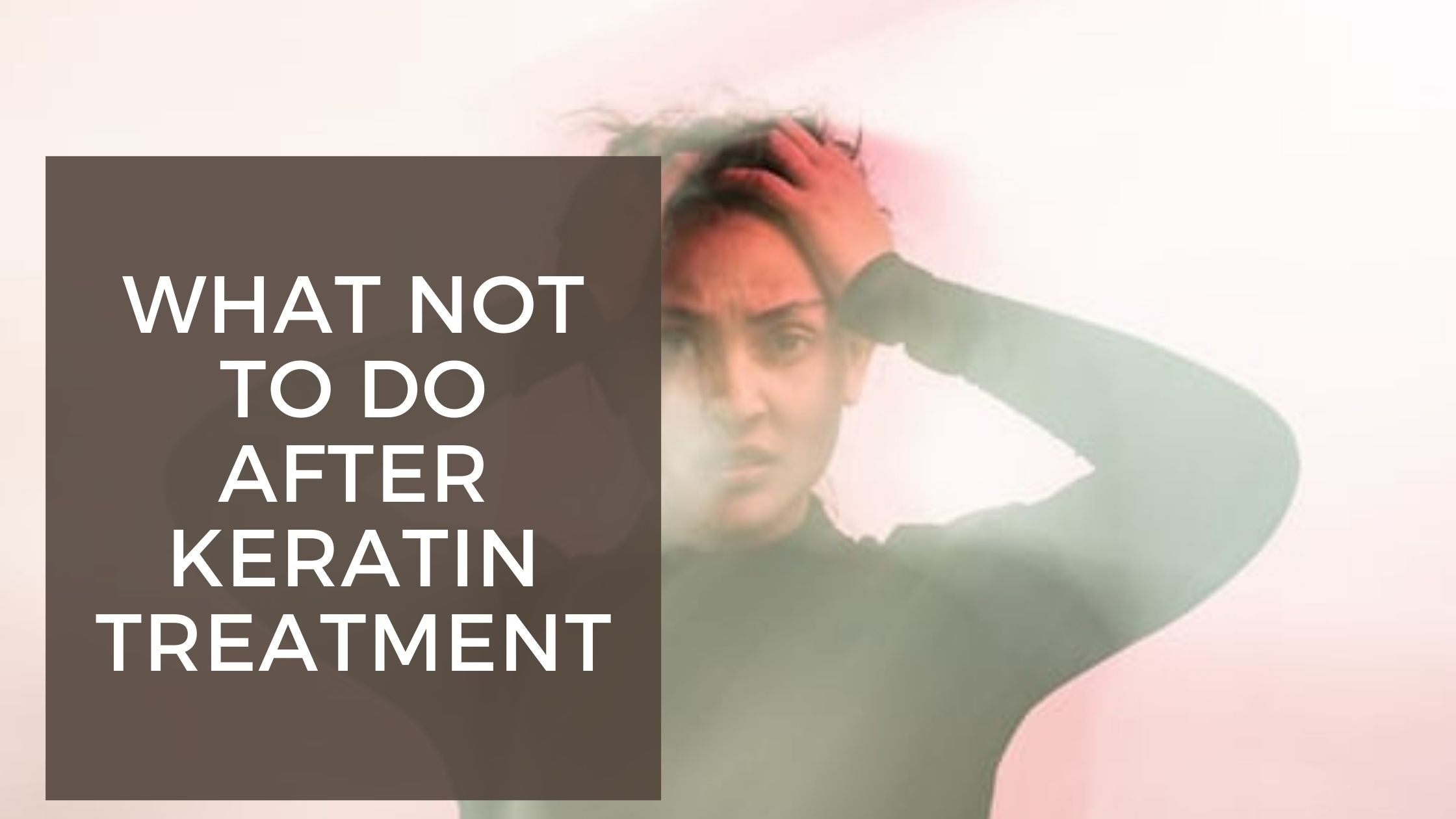 What Not To Do After Keratin Treatment